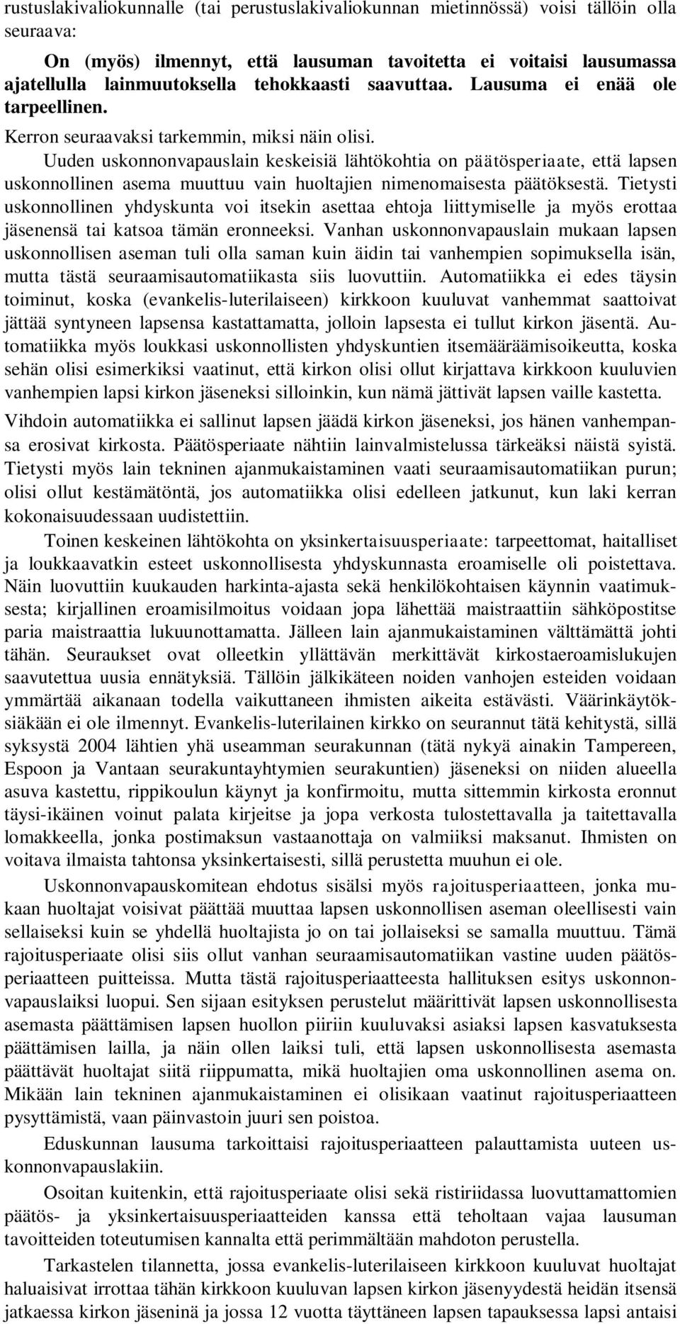 Uuden uskonnonvapauslain keskeisiä lähtökohtia on päätösperiaate, että lapsen uskonnollinen asema muuttuu vain huoltajien nimenomaisesta päätöksestä.