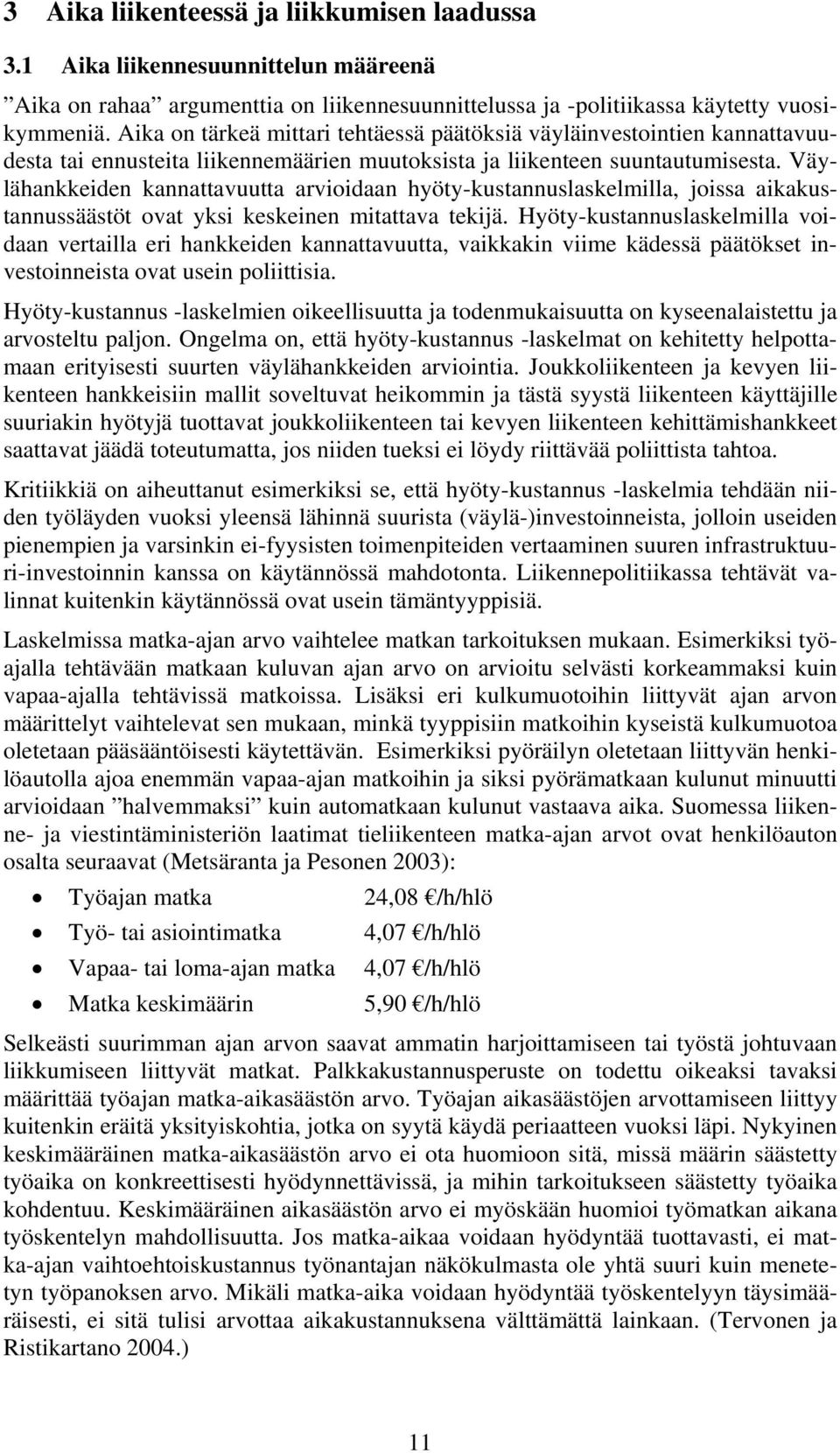 Väylähankkeiden kannattavuutta arvioidaan hyöty-kustannuslaskelmilla, joissa aikakustannussäästöt ovat yksi keskeinen mitattava tekijä.