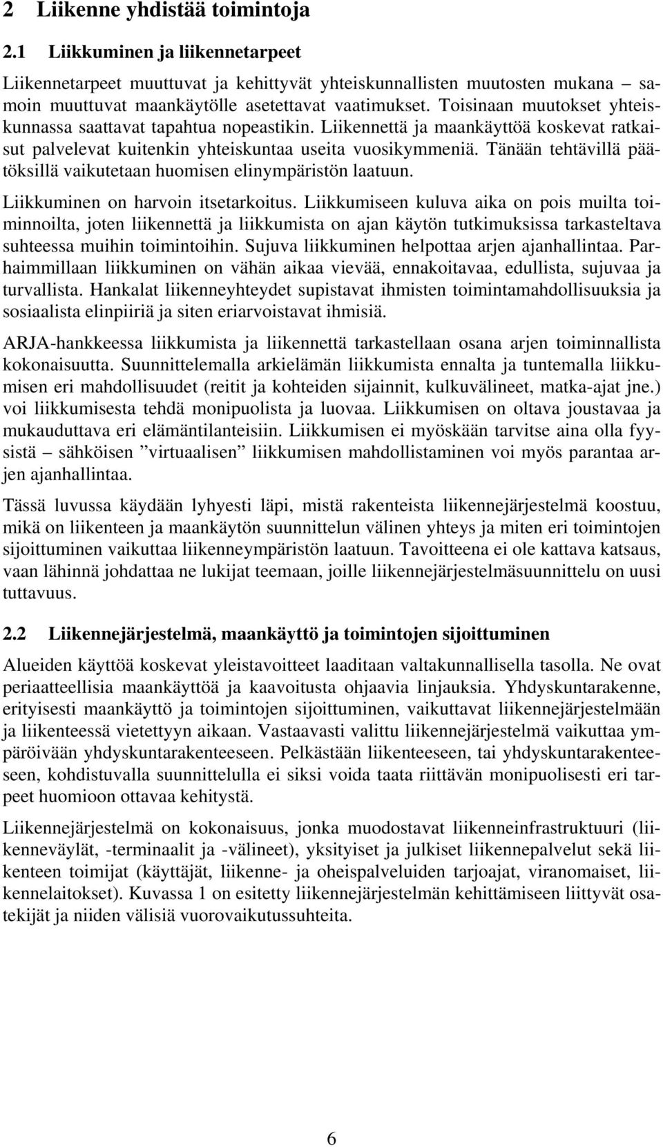 Tänään tehtävillä päätöksillä vaikutetaan huomisen elinympäristön laatuun. Liikkuminen on harvoin itsetarkoitus.