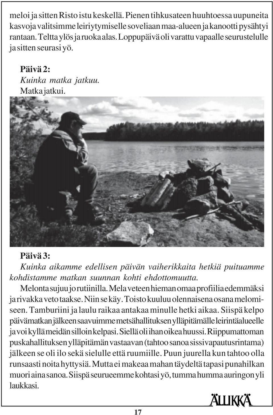 Päivä 3: Kuinka aikamme edellisen päivän vaiherikkaita hetkiä puituamme kohdistamme matkan suunnan kohti ehdottomuutta. Melonta sujuu jo rutiinilla.