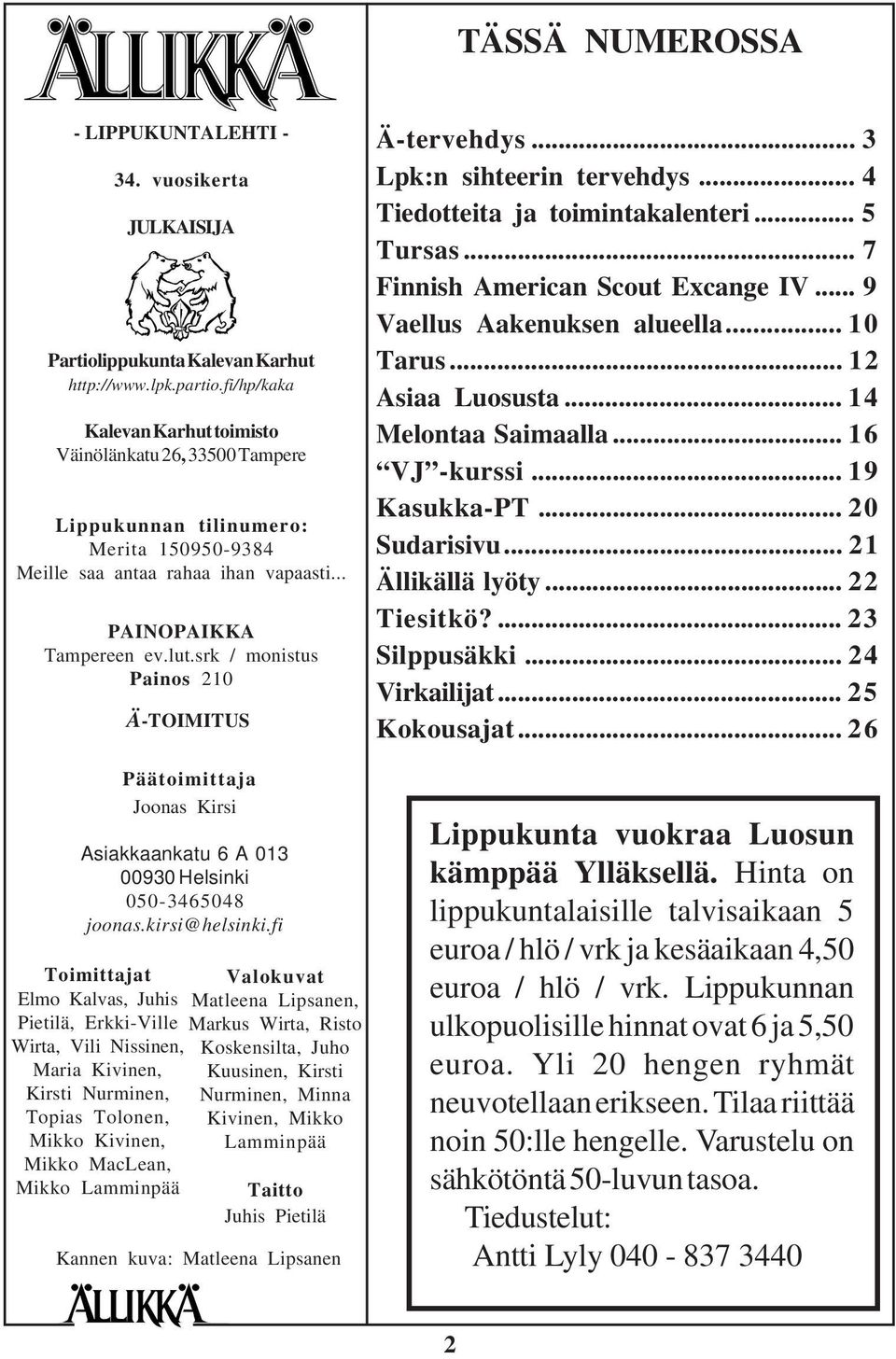 srk / monistus Painos 210 Toimittajat Elmo Kalvas, Juhis Pietilä, Erkki-Ville Wirta, Vili Nissinen, Maria Kivinen, Kirsti Nurminen, Topias Tolonen, Mikko Kivinen, Mikko MacLean, Mikko Lamminpää