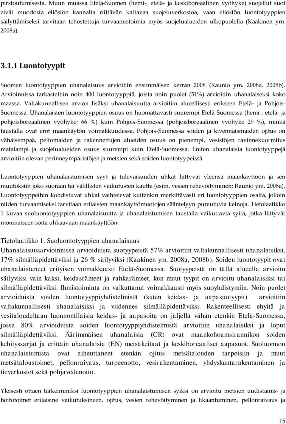 tarvitaan tehostettuja turvaamistoimia myös suojelualueiden ulkopuolella (Kaakinen ym. 2008a). 3.1.1 Luontotyypit Suomen luontotyyppien uhanalaisuus arvioitiin ensimmäisen kerran 2008 (Raunio ym.