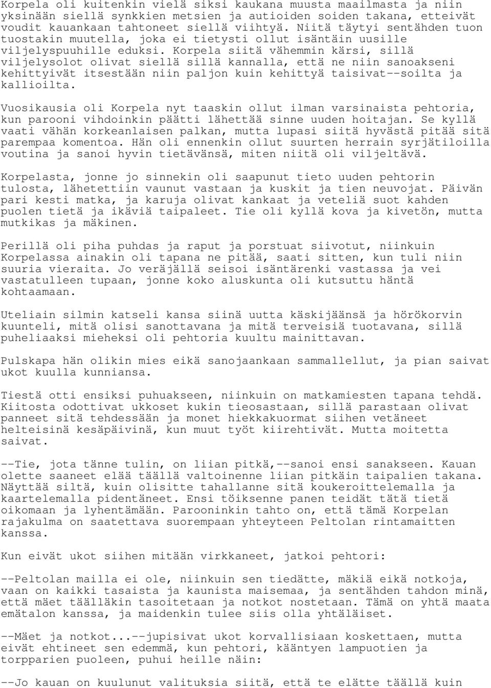 Korpela siitä vähemmin kärsi, sillä viljelysolot olivat siellä sillä kannalla, että ne niin sanoakseni kehittyivät itsestään niin paljon kuin kehittyä taisivat--soilta ja kallioilta.