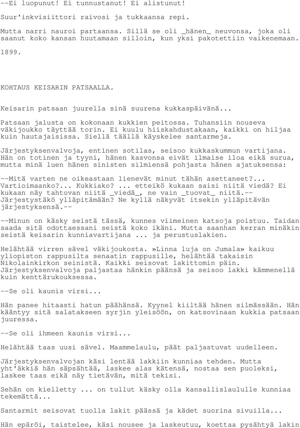 .. Patsaan jalusta on kokonaan kukkien peitossa. Tuhansiin nouseva väkijoukko täyttää torin. Ei kuulu hiiskahdustakaan, kaikki on hiljaa kuin hautajaisissa. Siellä täällä käyskelee santarmeja.