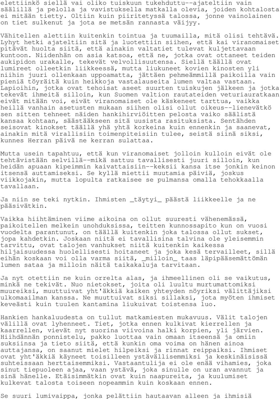 Lyhyt hetki ajateltiin sitä ja luotettiin siihen, että kai viranomaiset pitävät huolta siitä, että ainakin valtatiet tulevat kuljettavaan kuntoon.