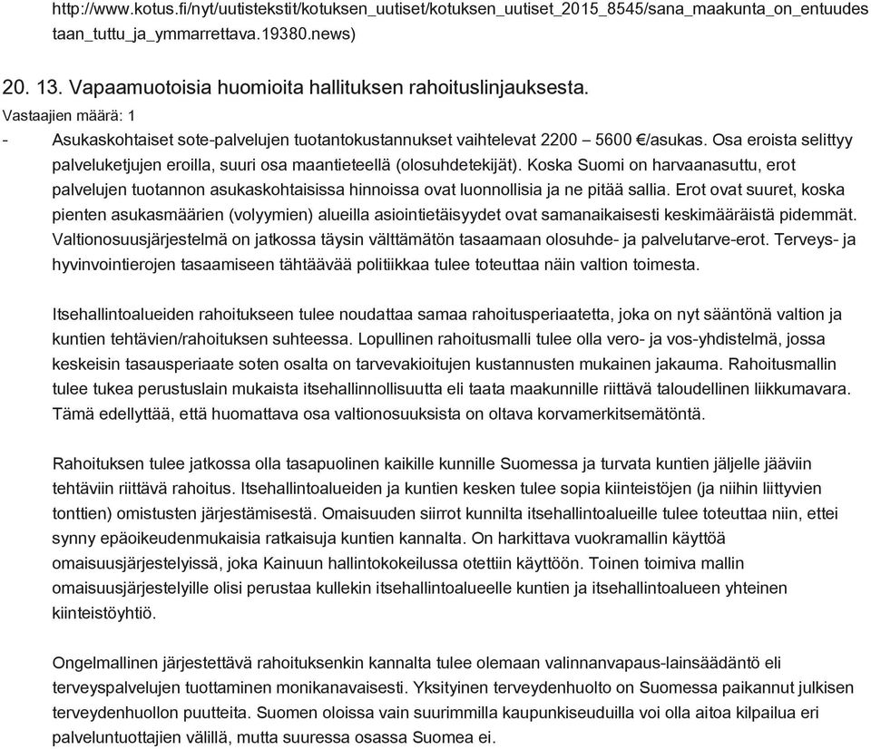 Osa eroista selittyy palveluketjujen eroilla, suuri osa maantieteellä (olosuhdetekijät).