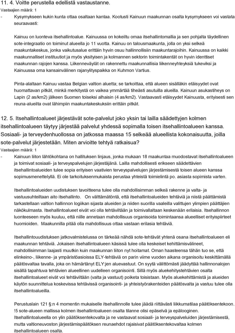 Kainuussa on kokeiltu omaa itsehallintomallia ja sen pohjalta täydellinen sote-integraatio on toiminut alueella jo 11 vuotta.