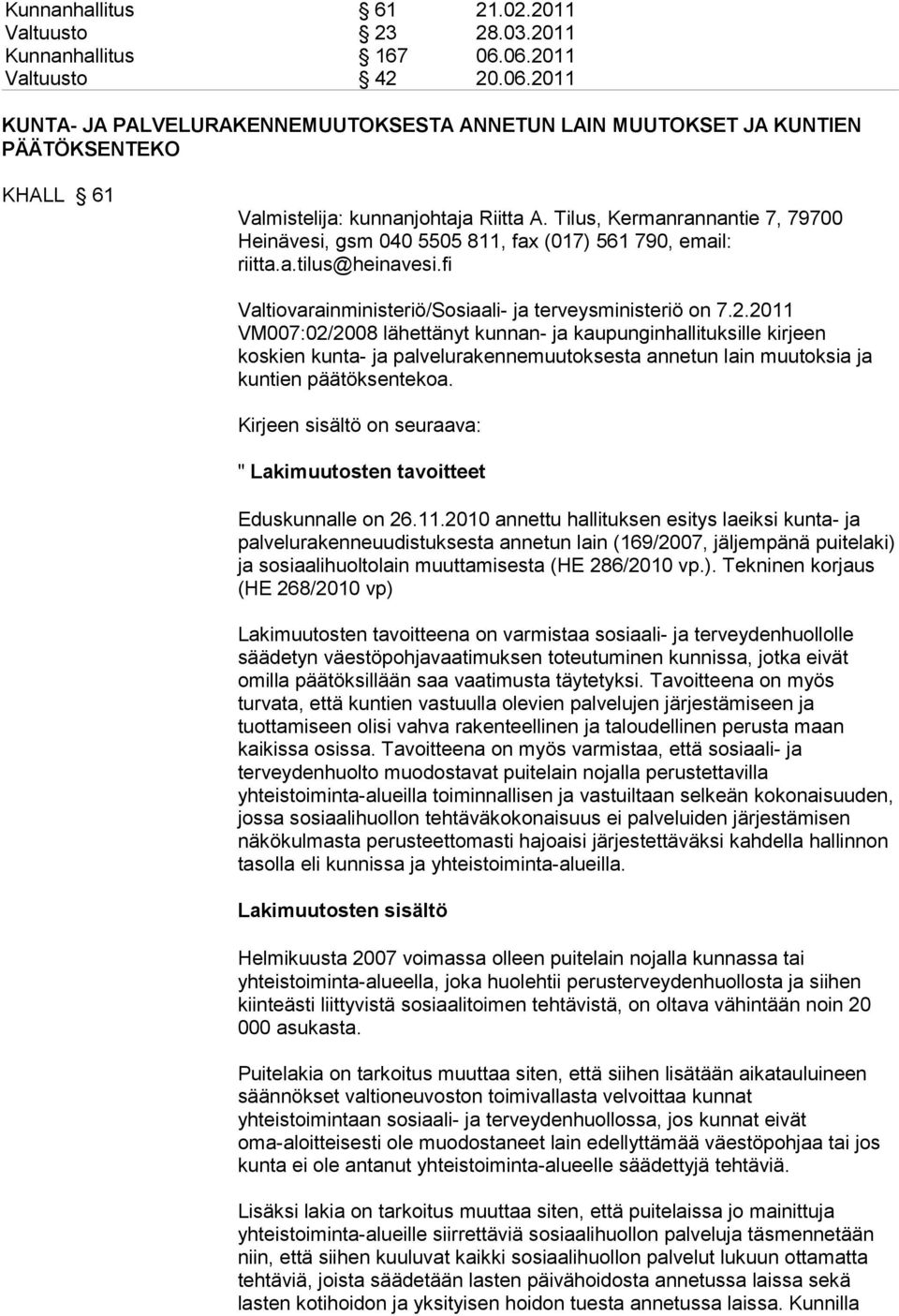 Tilus, Kermanrannantie 7, 79700 Heinävesi, gsm 040 5505 811, fax (017) 561 790, email: riitta.a.tilus@heinavesi.fi Valtiovarainministeriö/Sosiaali- ja terveysministeriö on 7.2.