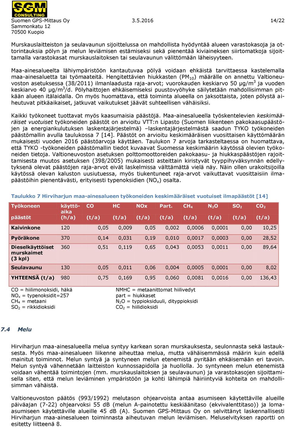 siirtomatkoja sijoittamalla varastokasat murskauslaitoksen tai seulavaunun välittömään läheisyyteen.