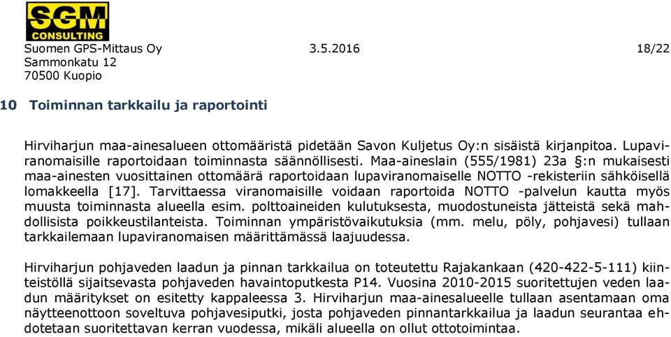 Maa-aineslain (555/1981) 23a :n mukaisesti maa-ainesten vuosittainen ottomäärä raportoidaan lupaviranomaiselle NOTTO -rekisteriin sähköisellä lomakkeella [17].