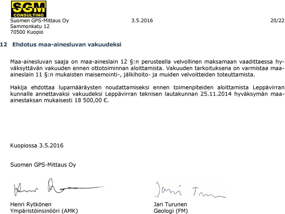 ottotoiminnan aloittamista. Vakuuden tarkoituksena on varmistaa maaaineslain 11 :n mukaisten maisemointi-, jälkihoito- ja muiden velvoitteiden toteuttamista.