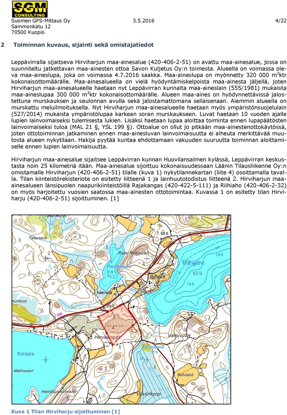 ottoa Savon Kuljetus Oy:n toimesta. Alueella on voimassa oleva maa-aineslupa, joka on voimassa 4.7.2016 saakka. Maa-aineslupa on myönnetty 320 000 m 3 ktr kokonaisottomäärälle.