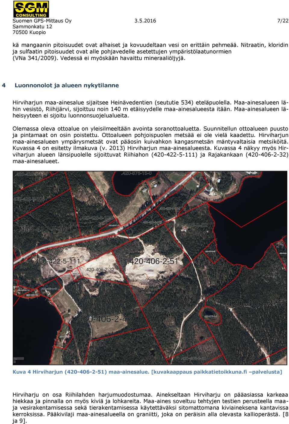 4 Luonnonolot ja alueen nykytilanne Hirviharjun maa-ainesalue sijaitsee Heinävedentien (seututie 534) eteläpuolella.