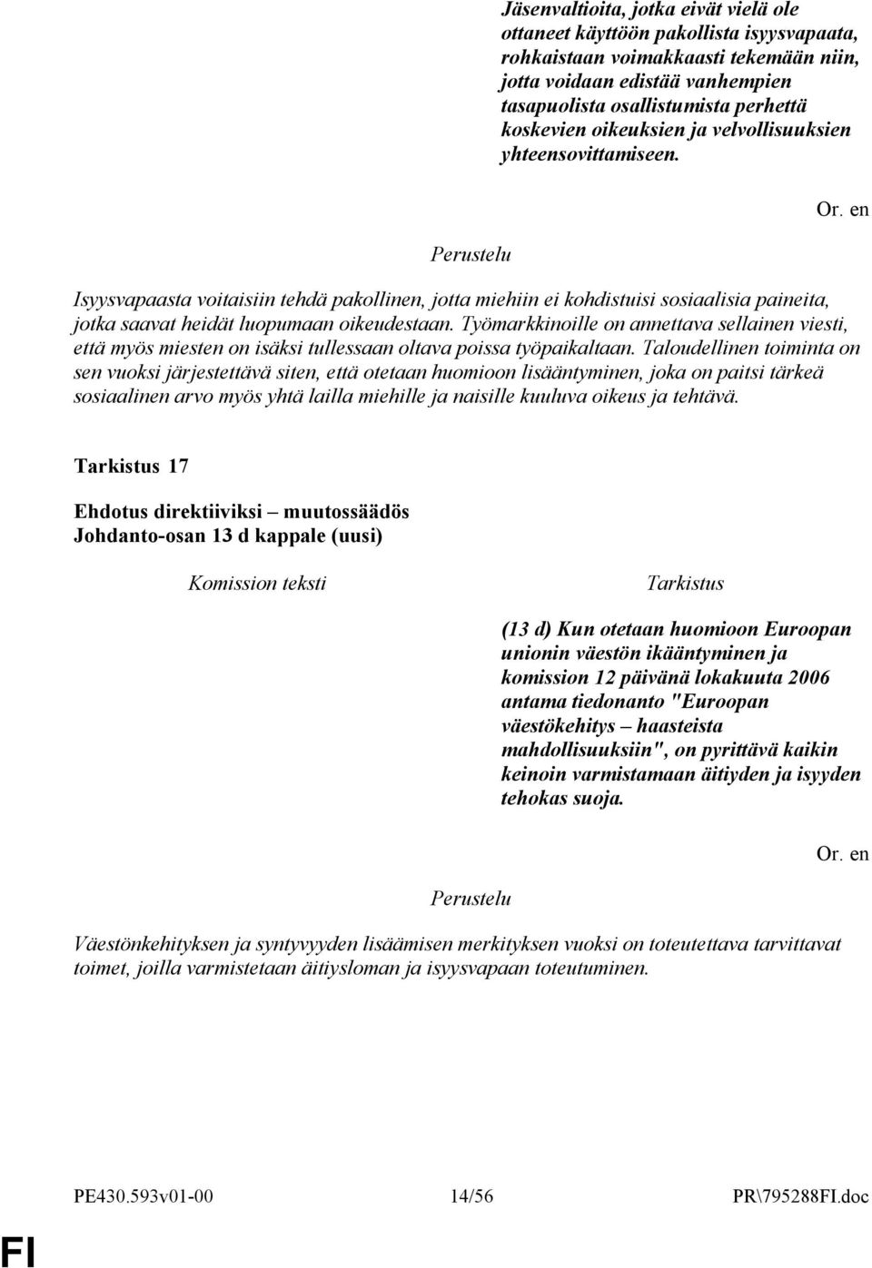 Työmarkkinoille on annettava sellainen viesti, että myös miesten on isäksi tullessaan oltava poissa työpaikaltaan.