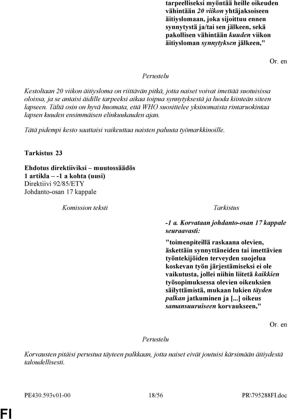 siteen lapseen. Tältä osin on hyvä huomata, että WHO suosittelee yksinomaista rintaruokintaa lapsen kuuden ensimmäisen elinkuukauden ajan.