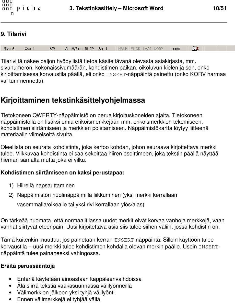 Kirjoittaminen tekstinkäsittelyohjelmassa Tietokoneen QWERTY-näppäimistö on perua kirjoituskoneiden ajalta. Tietokoneen näppäimistöllä on lisäksi omia erikoismerkkejään mm.