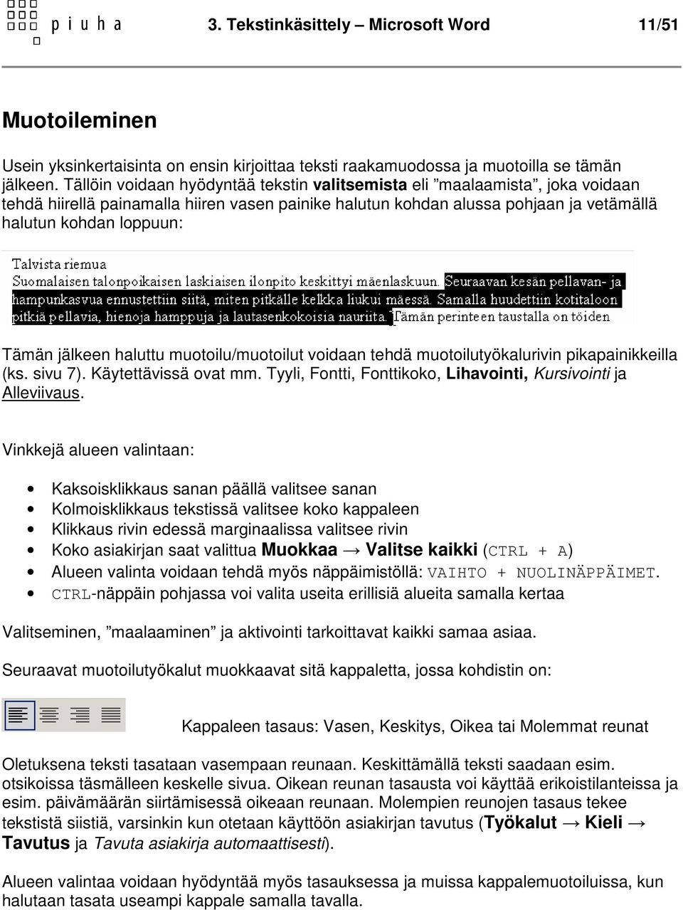 jälkeen haluttu muotoilu/muotoilut voidaan tehdä muotoilutyökalurivin pikapainikkeilla (ks. sivu 7). Käytettävissä ovat mm. Tyyli, Fontti, Fonttikoko, Lihavointi, Kursivointi ja Alleviivaus.