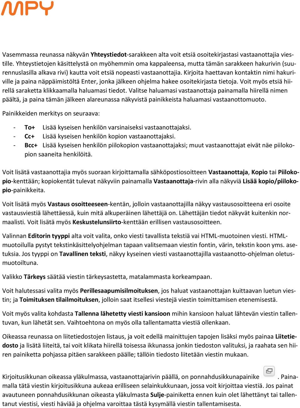 Kirjoita haettavan kontaktin nimi hakuriville ja paina näppäimistöltä Enter, jonka jälkeen ohjelma hakee osoitekirjasta tietoja. Voit myös etsiä hiirellä saraketta klikkaamalla haluamasi tiedot.