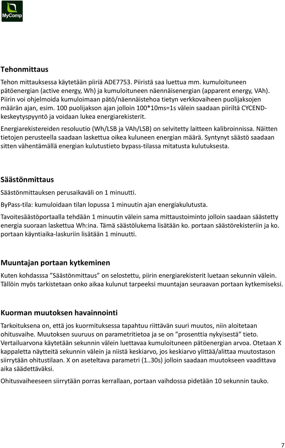 100 puolijakson ajan jolloin 100*10ms=1s välein saadaan piiriltä CYCENDkeskeytyspyyntö ja voidaan lukea energiarekisterit.