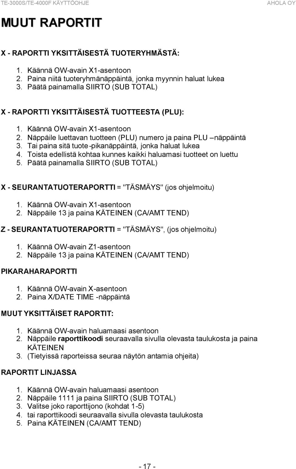 Tai paina sitä tuote-pikanäppäintä, jonka haluat lukea 4. Toista edellistä kohtaa kunnes kaikki haluamasi tuotteet on luettu 5.