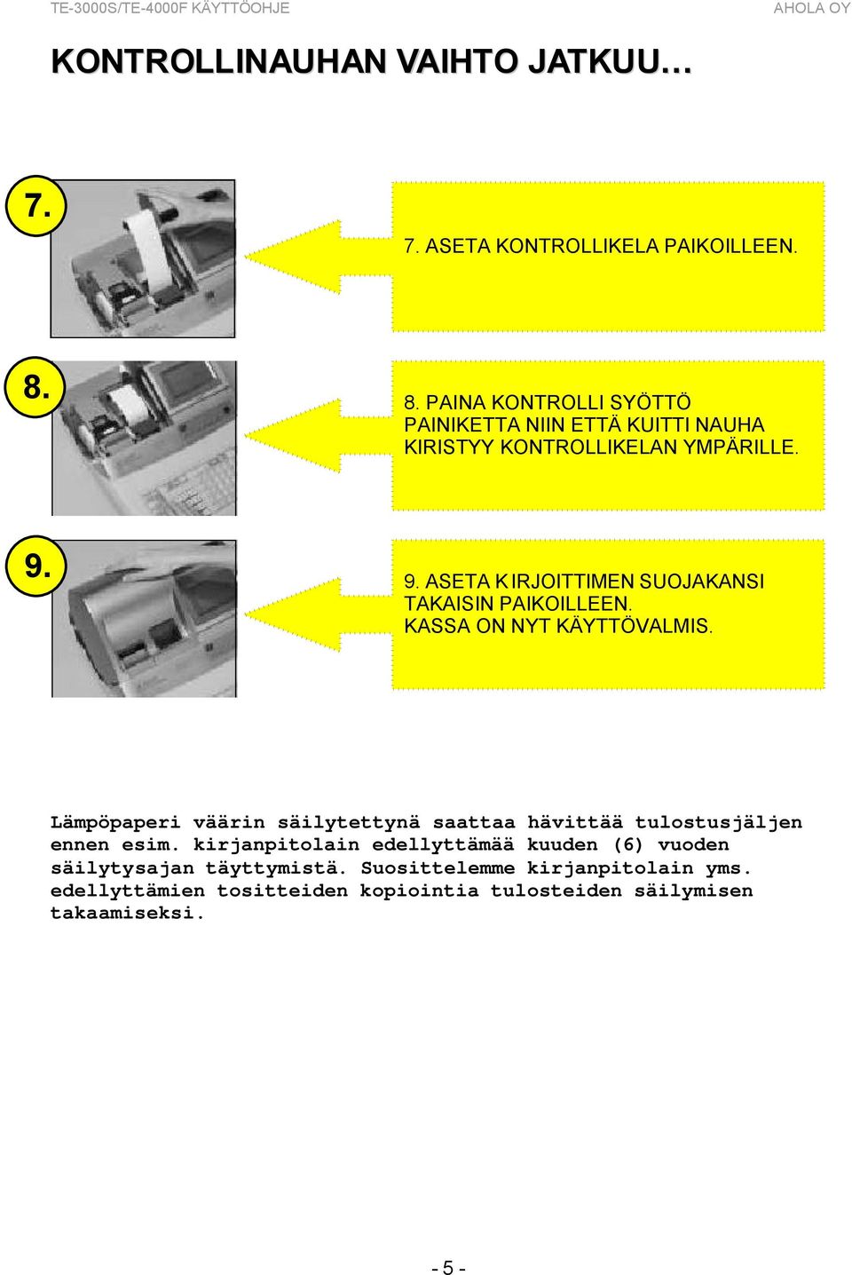 9. ASETA KIRJOITTIMEN SUOJAKANSI TAKAISIN PAIKOILLEEN. KASSA ON NYT KÄYTTÖVALMIS.