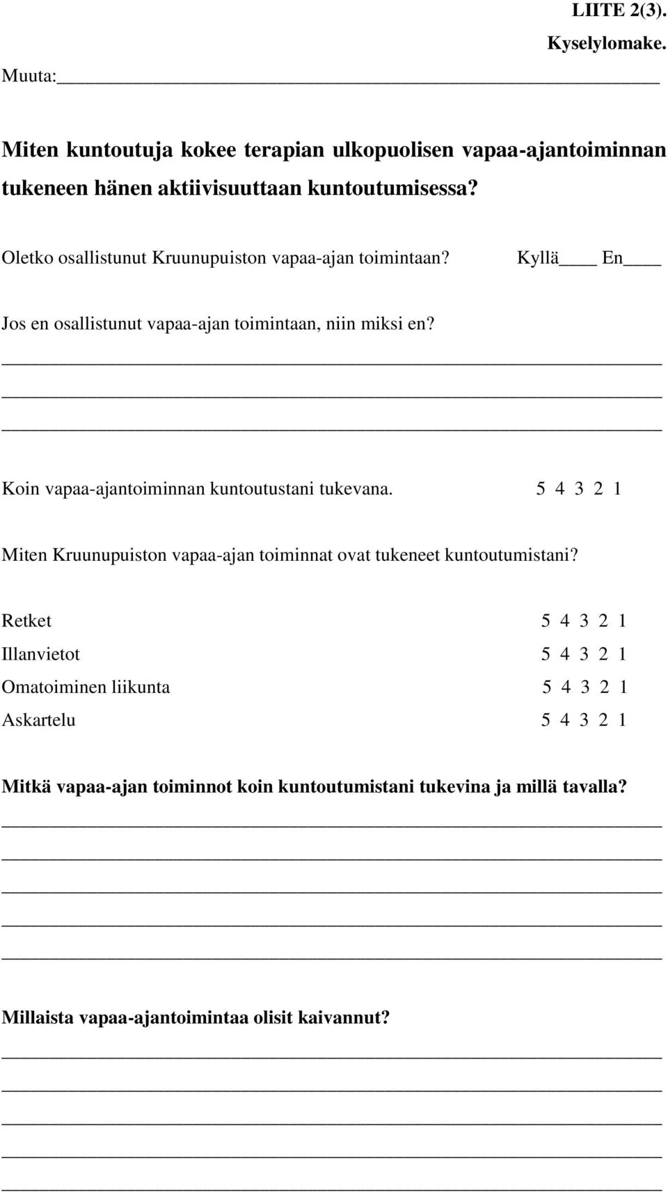 Koin vapaa-ajantoiminnan kuntoutustani tukevana. 5 4 3 2 1 Miten Kruunupuiston vapaa-ajan toiminnat ovat tukeneet kuntoutumistani?