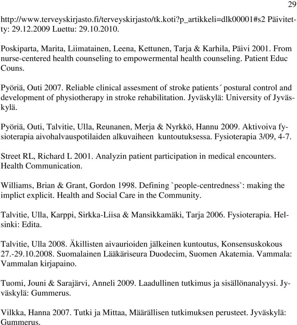 Reliable clinical assesment of stroke patients postural control and development of physiotherapy in stroke rehabilitation. Jyväskylä: University of Jyväskylä.