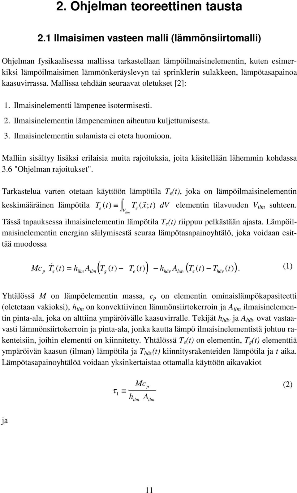 lämpötasapainoa kaasuvirrassa. Mallissa tehdään seuraavat oletukset [2]: 1. Ilmaisinelementti lämpenee isotermisesti. 2. Ilmaisinelementin lämpeneminen aiheutuu kuljettumisesta. 3.