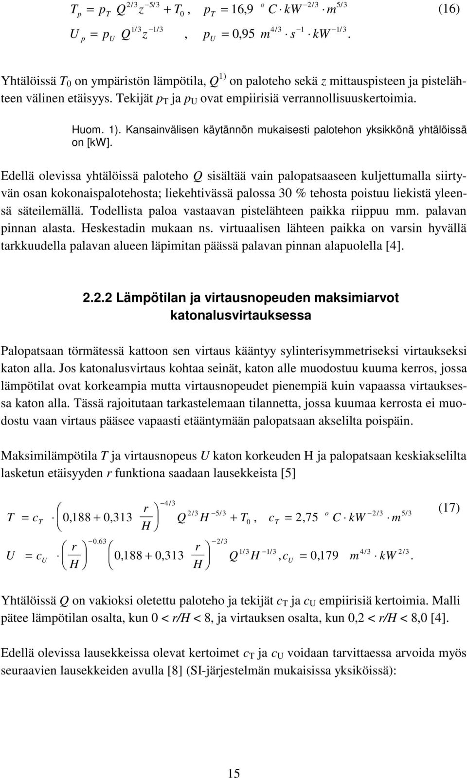 Edellä olevissa yhtälöissä paloteho Q sisältää vain palopatsaaseen kuljettumalla siirtyvän osan kokonaispalotehosta; liekehtivässä palossa 30 % tehosta poistuu liekistä yleensä säteilemällä.