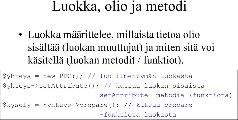 $yhteys = new PDO(); // luo ilmentymän luokasta $yhteys->setattribute(); // kutsuu