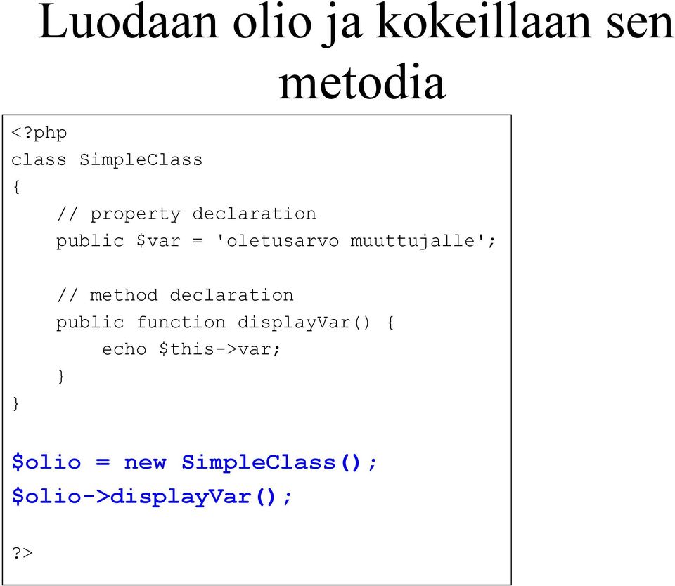 $var = 'oletusarvo muuttujalle'; } // method declaration