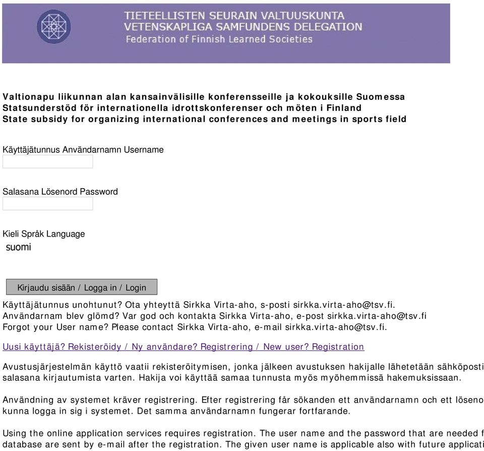 Ota yhteyttä Sirkka Virta-aho, s-posti sirkka.virta-aho@tsv.fi. Användarnam blev glömd? Var god och kontakta Sirkka Virta-aho, e-post sirkka.virta-aho@tsv.fi Forgot your User name?