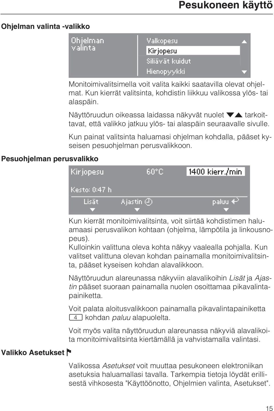 Kun painat valitsinta haluamasi ohjelman kohdalla, pääset kyseisen pesuohjelman perusvalikkoon. Pesuohjelman perusvalikko Kirjopesu 60 C 1400 kierr.