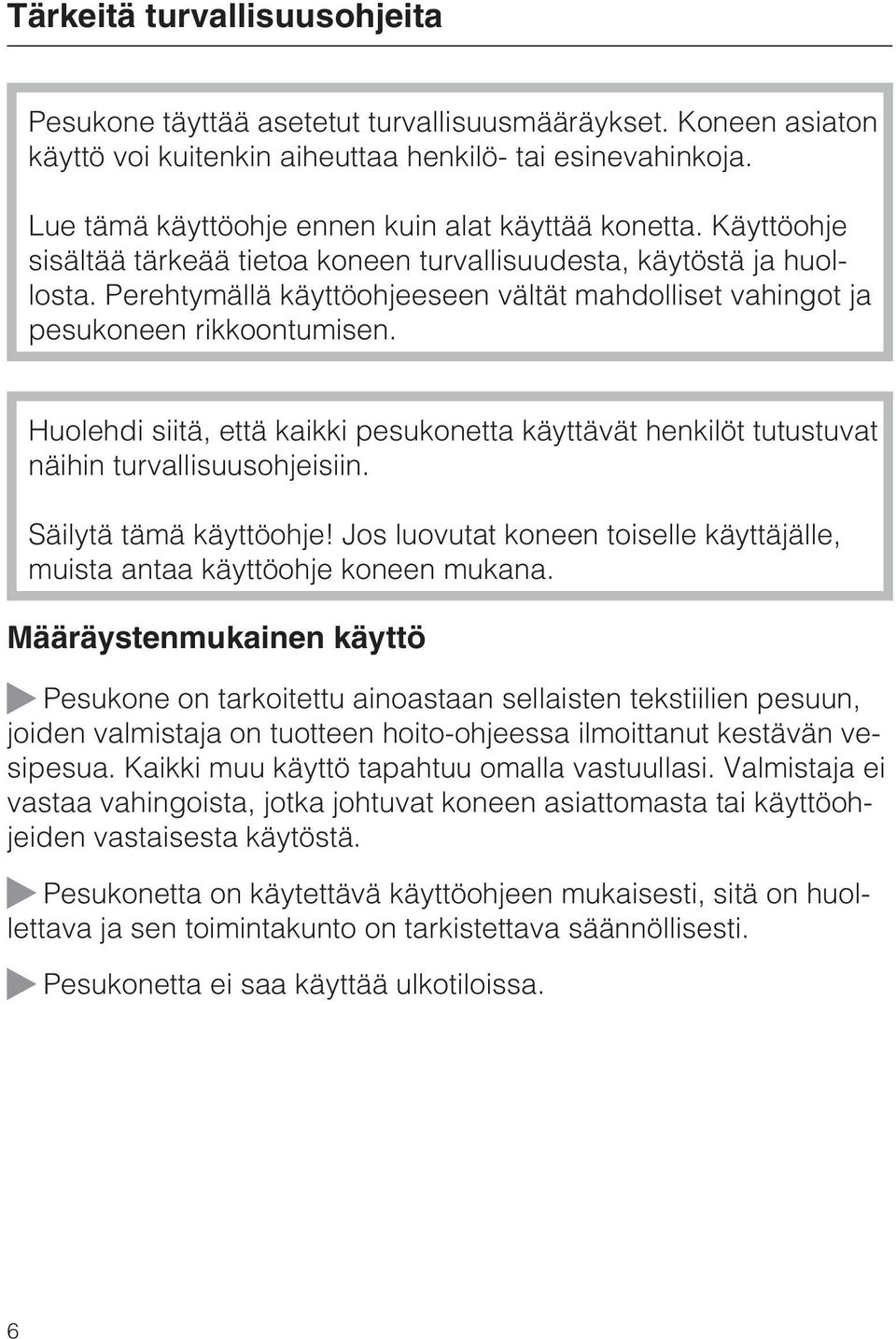 Perehtymällä käyttöohjeeseen vältät mahdolliset vahingot ja pesukoneen rikkoontumisen. Huolehdi siitä, että kaikki pesukonetta käyttävät henkilöt tutustuvat näihin turvallisuusohjeisiin.