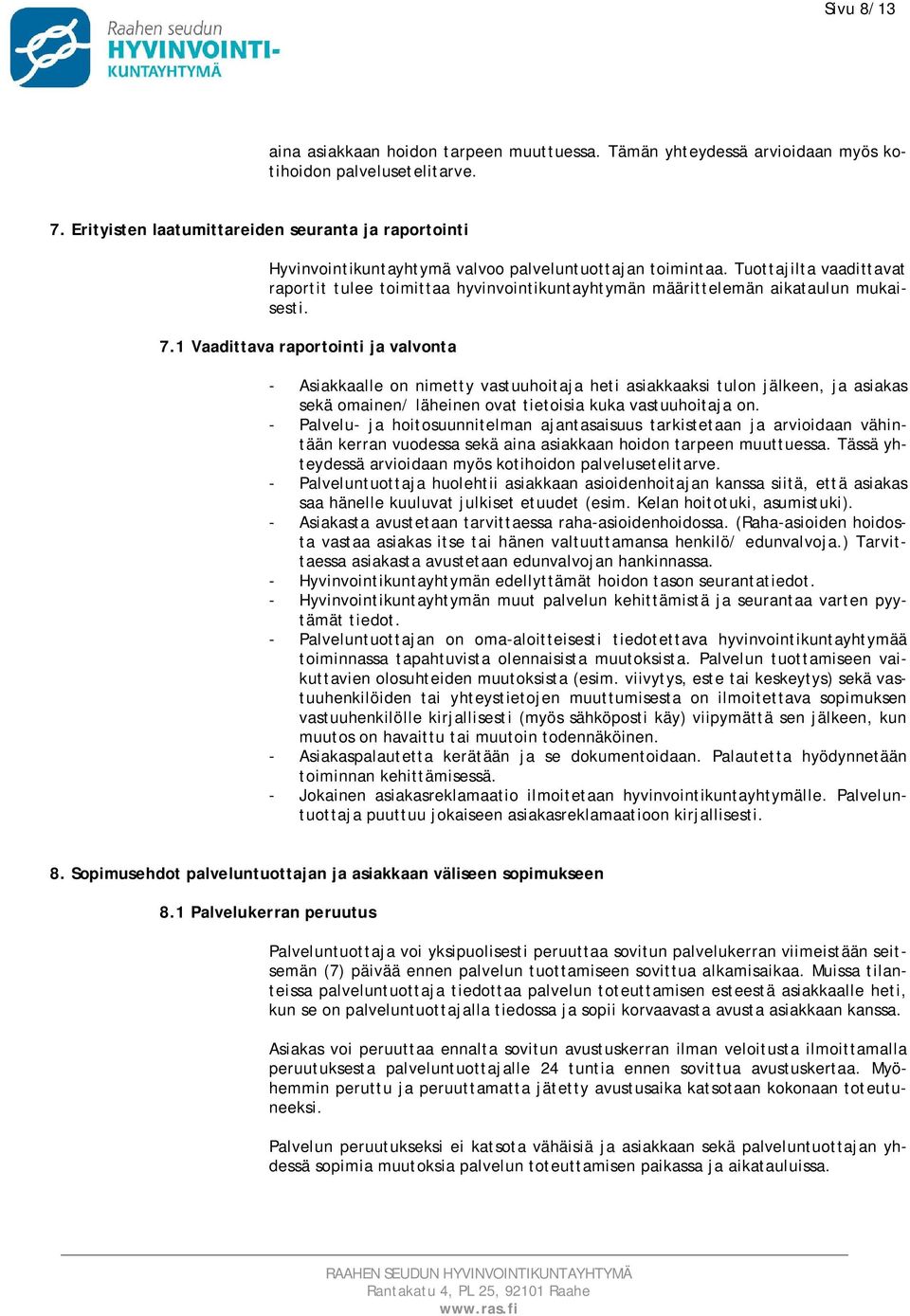 Tuottajilta vaadittavat raportit tulee toimittaa hyvinvointikuntayhtymän määrittelemän aikataulun mukaisesti. 7.