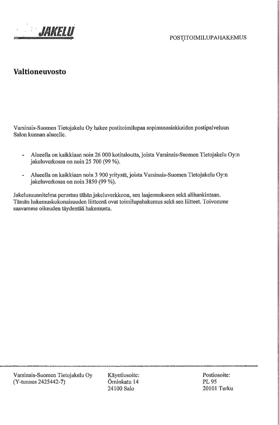 - Alueella on kaikkiaan noin 3 900 yritystä, joista ni jakeluverkossa on noin 3850 (99 %).