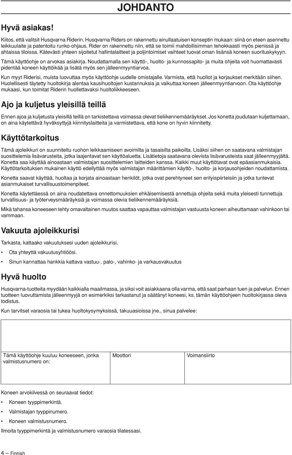 Kätevästi yhteen sijoitetut hallintalaitteet ja poljintoimiset vaihteet tuovat oman lisänsä koneen suorituskykyyn. Tämä käyttöohje on arvokas asiakirja.