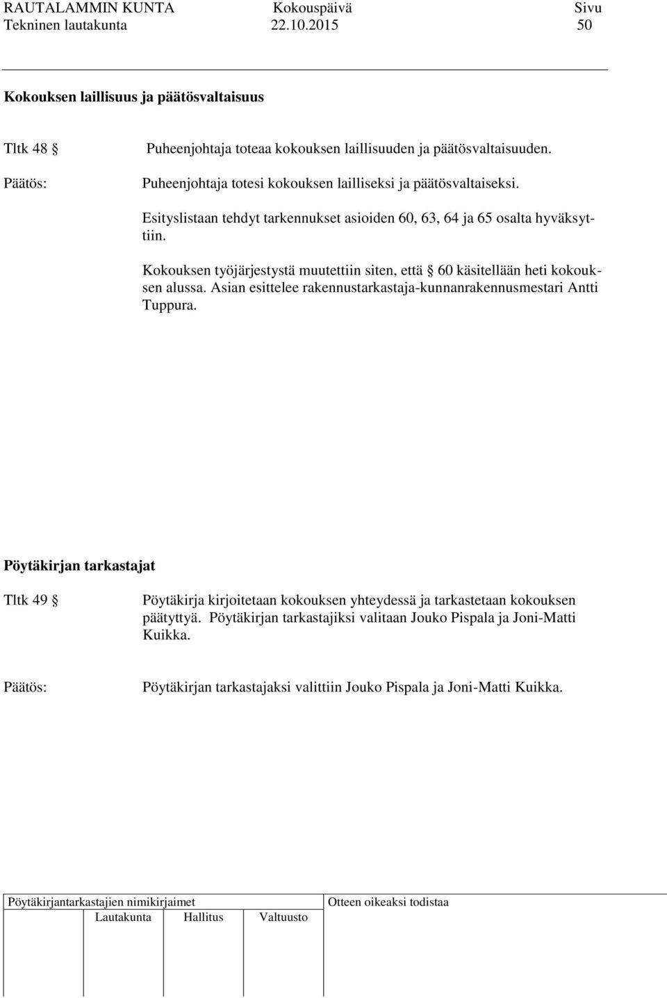 Kokouksen työjärjestystä muutettiin siten, että 60 käsitellään heti kokouksen alussa. Asian esittelee rakennustarkastaja-kunnanrakennusmestari Antti Tuppura.