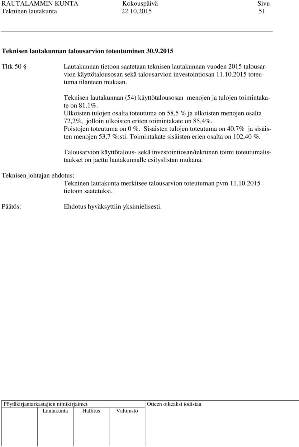 Teknisen lautakunnan (54) käyttötalousosan menojen ja tulojen toimintakate on 81.1%.