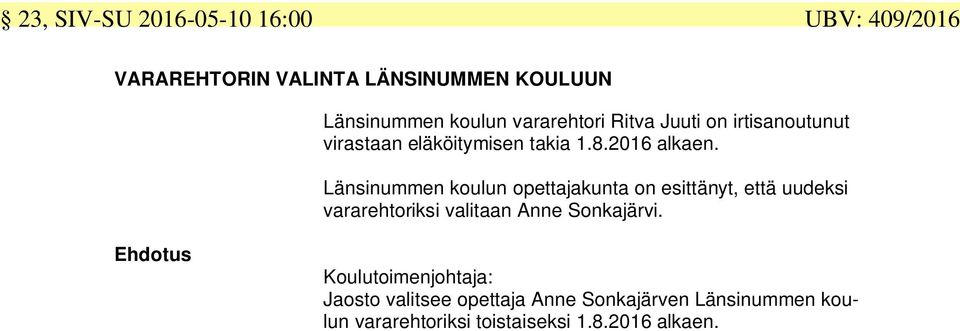 Länsinummen koulun opettajakunta on esittänyt, että uudeksi vararehtoriksi valitaan Anne Sonkajärvi.