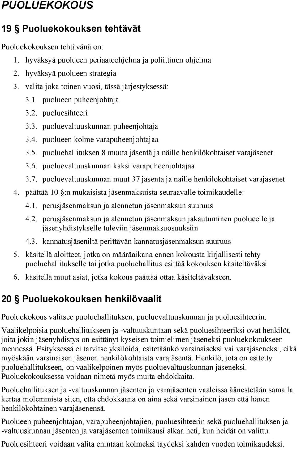 puoluehallituksen 8 muuta jäsentä ja näille henkilökohtaiset varajäsenet 3.6. puoluevaltuuskunnan kaksi varapuheenjohtajaa 3.7.