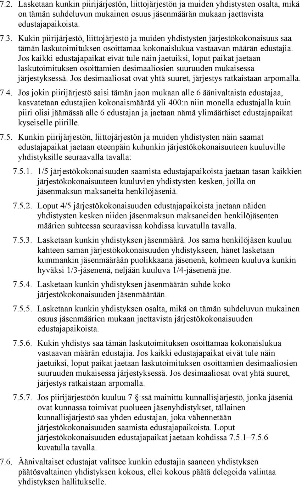 Jos kaikki edustajapaikat eivät tule näin jaetuiksi, loput paikat jaetaan laskutoimituksen osoittamien desimaaliosien suuruuden mukaisessa järjestyksessä.