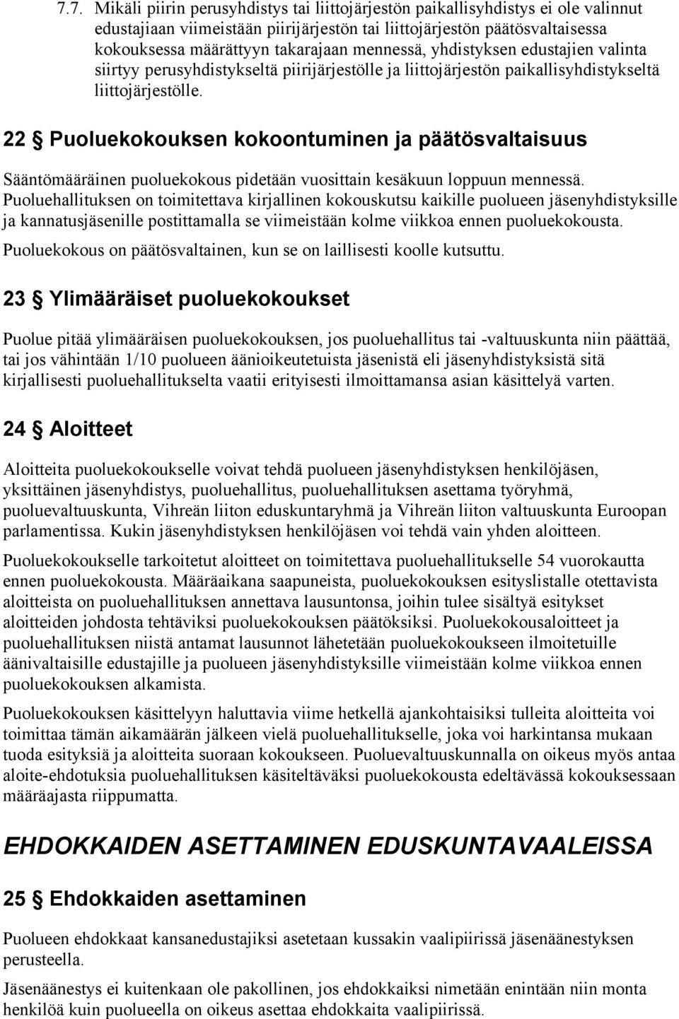 22 Puoluekokouksen kokoontuminen ja päätösvaltaisuus Sääntömääräinen puoluekokous pidetään vuosittain kesäkuun loppuun mennessä.