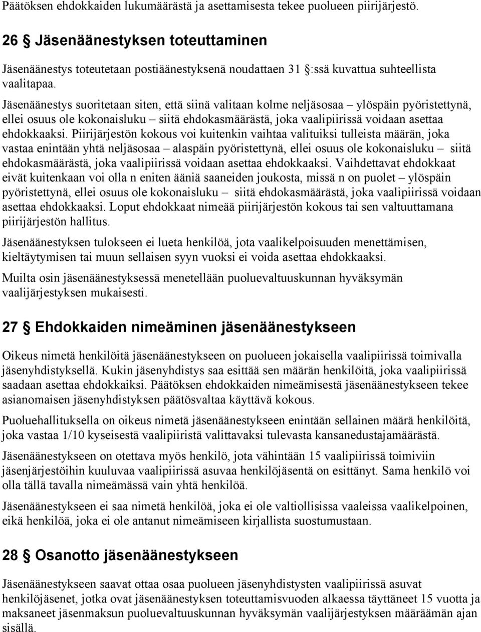 Jäsenäänestys suoritetaan siten, että siinä valitaan kolme neljäsosaa ylöspäin pyöristettynä, ellei osuus ole kokonaisluku siitä ehdokasmäärästä, joka vaalipiirissä voidaan asettaa ehdokkaaksi.