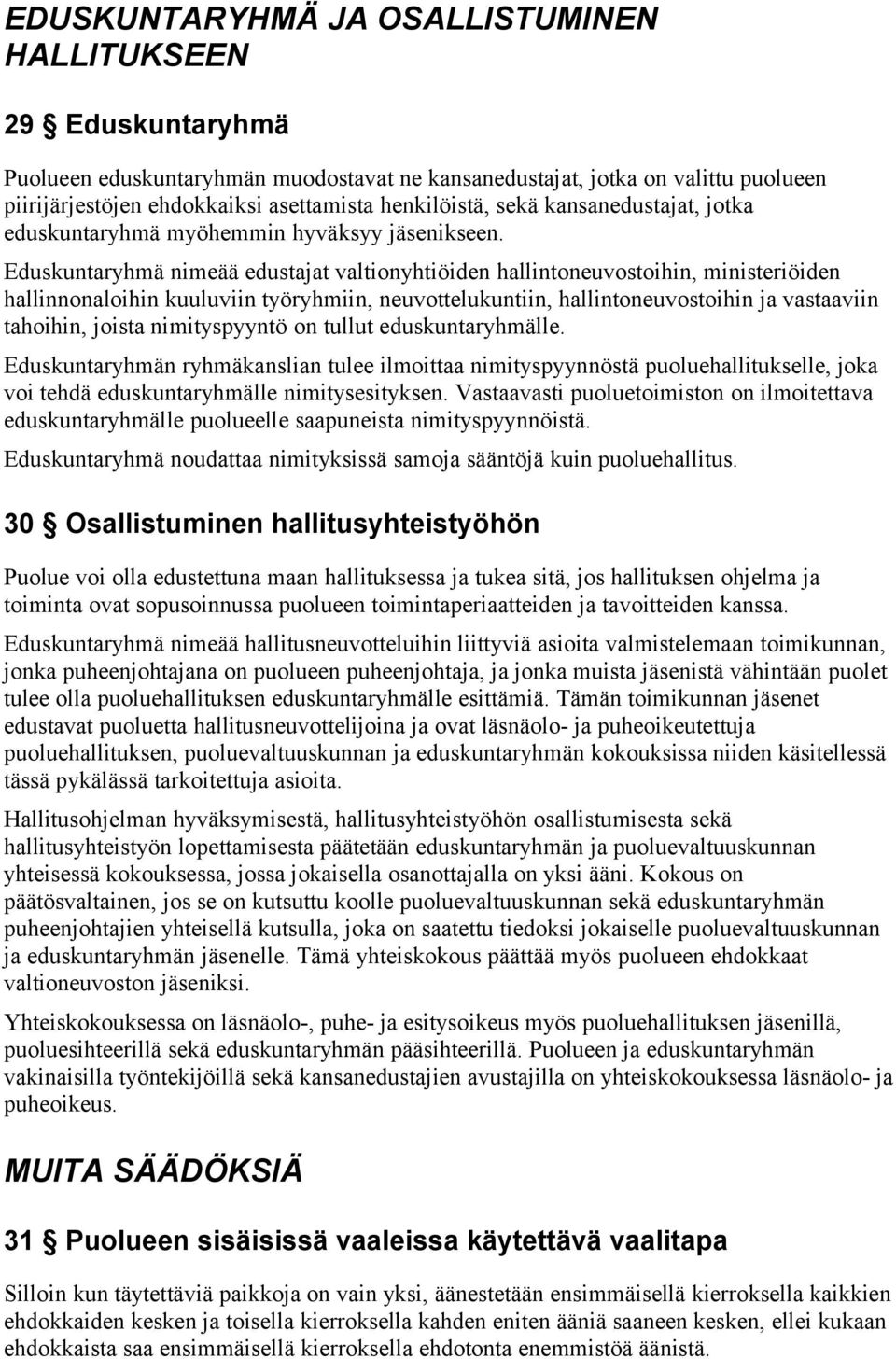 Eduskuntaryhmä nimeää edustajat valtionyhtiöiden hallintoneuvostoihin, ministeriöiden hallinnonaloihin kuuluviin työryhmiin, neuvottelukuntiin, hallintoneuvostoihin ja vastaaviin tahoihin, joista