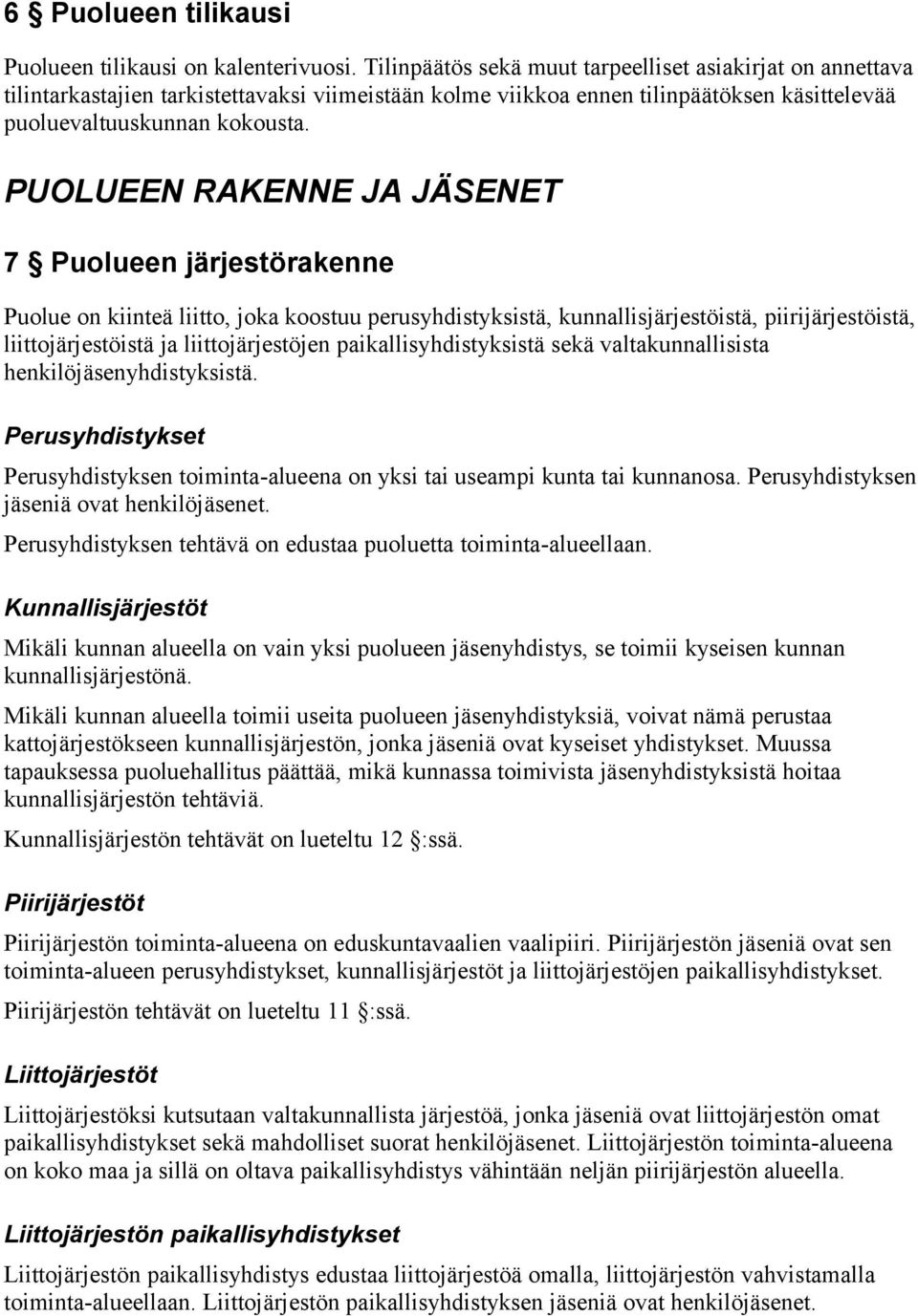 PUOLUEEN RAKENNE JA JÄSENET 7 Puolueen järjestörakenne Puolue on kiinteä liitto, joka koostuu perusyhdistyksistä, kunnallisjärjestöistä, piirijärjestöistä, liittojärjestöistä ja liittojärjestöjen