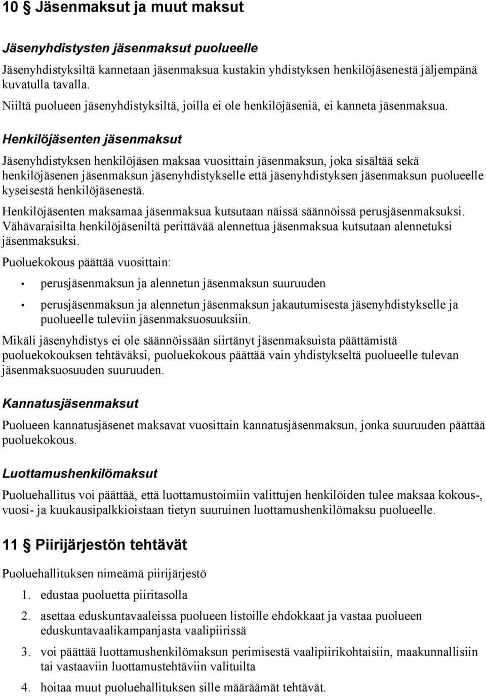 Henkilöjäsenten jäsenmaksut Jäsenyhdistyksen henkilöjäsen maksaa vuosittain jäsenmaksun, joka sisältää sekä henkilöjäsenen jäsenmaksun jäsenyhdistykselle että jäsenyhdistyksen jäsenmaksun puolueelle