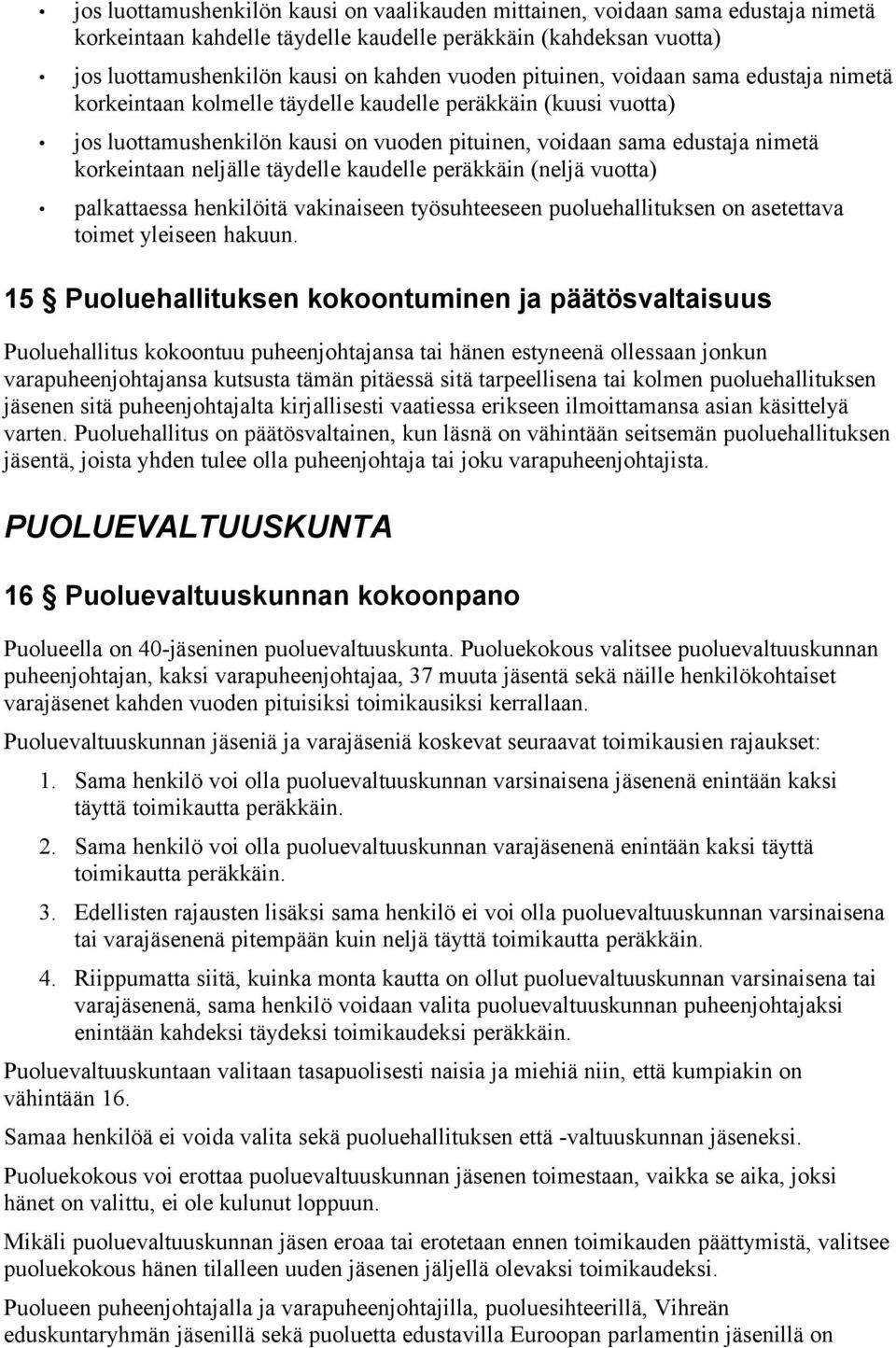 neljälle täydelle kaudelle peräkkäin (neljä vuotta) palkattaessa henkilöitä vakinaiseen työsuhteeseen puoluehallituksen on asetettava toimet yleiseen hakuun.