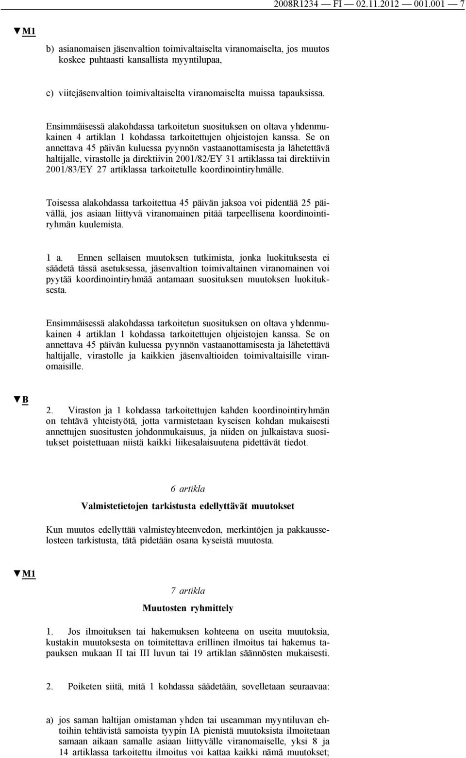 Ensimmäisessä alakohdassa tarkoitetun suosituksen on oltava yhdenmukainen 4 artiklan 1 kohdassa tarkoitettujen ohjeistojen kanssa.