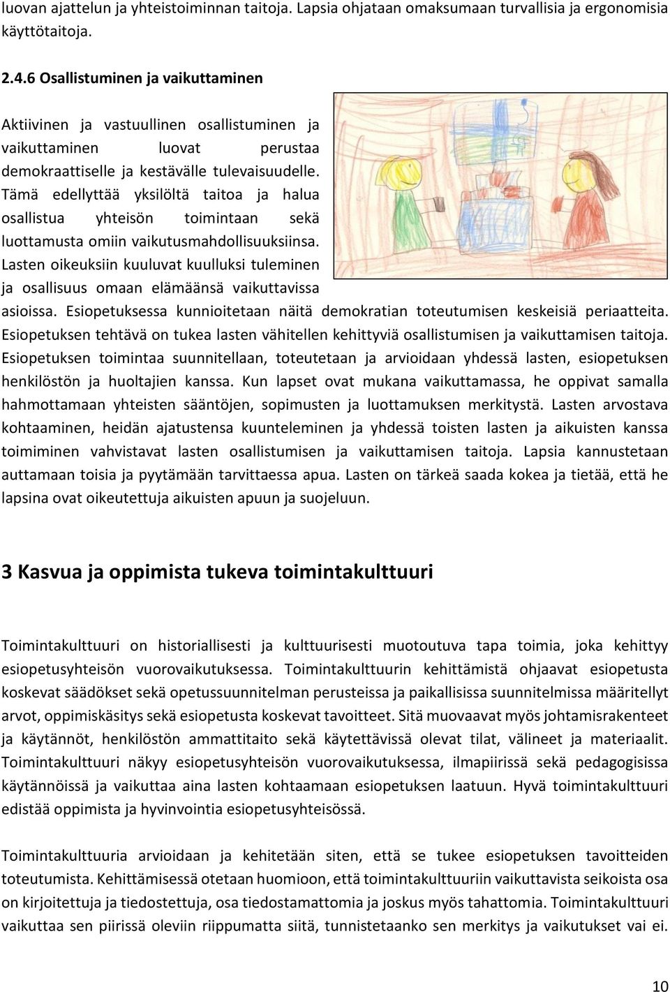 Tämä edellyttää yksilöltä taitoa ja halua osallistua yhteisön toimintaan sekä luottamusta omiin vaikutusmahdollisuuksiinsa.